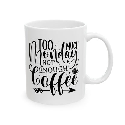 Bedruckte Kaffeetasse – 11oz (330 ml) – "Too Much Monday" – robust & stilvoll