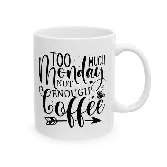 Bedruckte Kaffeetasse – 11oz (330 ml) – "Too Much Monday" – robust & stilvoll