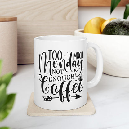 Bedruckte Kaffeetasse – 11oz (330 ml) – "Too Much Monday" – robust & stilvoll