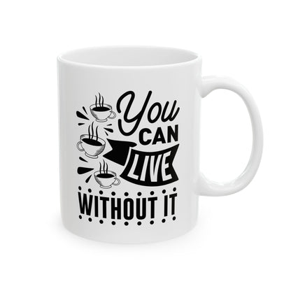 Bedruckte Kaffeetasse – 11oz (330 ml) – „Without It“ – robust & stilvoll