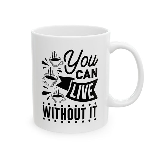Bedruckte Kaffeetasse – 11oz (330 ml) – „Without It“ – robust & stilvoll