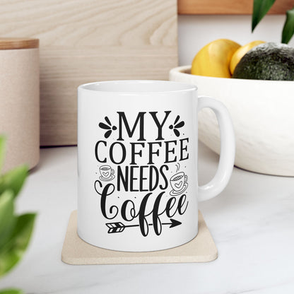 Bedruckte Kaffeetasse – 11oz (330 ml) – "Coffee Needs Coffee" – robust & stilvoll