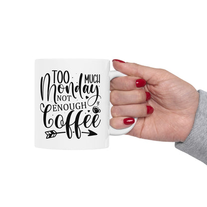 Bedruckte Kaffeetasse – 11oz (330 ml) – "Too Much Monday" – robust & stilvoll