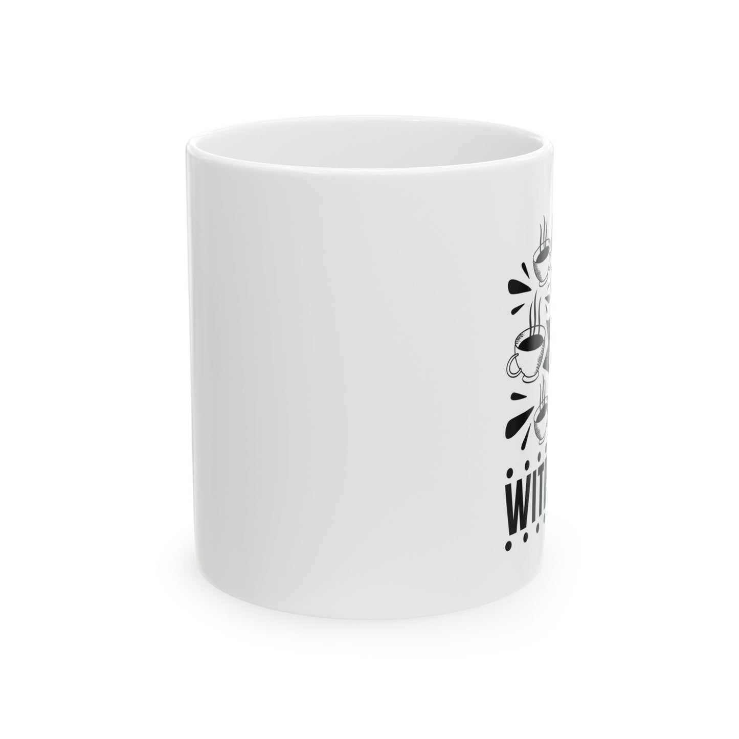 Bedruckte Kaffeetasse – 11oz (330 ml) – „Without It“ – robust & stilvoll